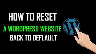 how to reset a wordpress website back to default  Step by Step