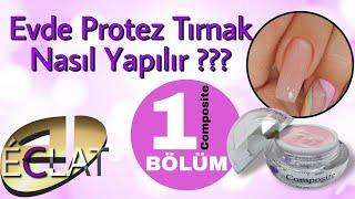 Evde Kendimize Nasıl Protez Tırnak Yapabiliriz ? 1 BÖLÜM  Composite ECLAT