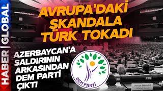 Azerbaycana Avrupadaki Pusunun Altından DEM Parti Çıktı Türkün Tokadını Böyle Yedi