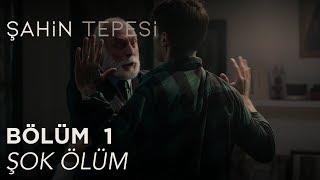 Şahin Tepesi 1. Bölüm - Şok Ölüm