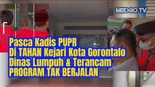 DINAS PUPR LUMPUH Pasca Kadis dan 2 Pejabat Lainya Ditahan Kejari Kota Gorontalo