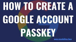 How to Create a Google Account Passkey