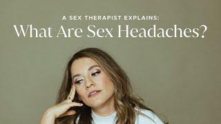 A Sex Therapist Explains What Are Sex Headaches?