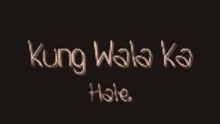 Kung Wala Ka by Hale lyrics D