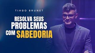 Resolva seus problemas com sabedoria  Tiago Brunet