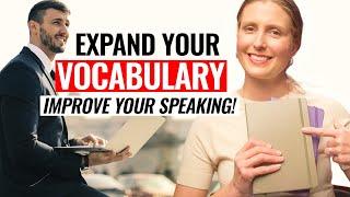 Expand Your Vocabulary & Memorize NEW WORDS to Improve Your Speaking