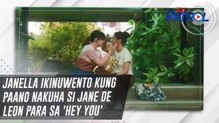 Janella ikinuwento kung paano nakuha si Jane De Leon para sa Hey You  TV Patrol