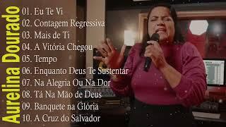 AURELINA DOURADO Tempo Ta Na Mão de Deus ..  Cd Completo Pra Todo Mundo Ouvir 2023