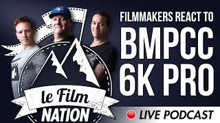 BMPCC 6K PRO - Filmmakers react - Podcast #15