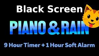 Black Screen  9 Hour Timer ⏱️ Piano and Rain  + 1 Hour Soft Alarm Sleeping and Relaxation 