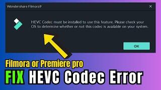 2023 FIX HEVC Codec Must be Installed to use this feature Filmora Premiere Pro
