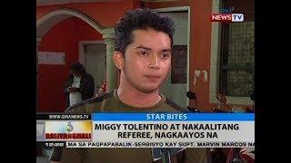 BT Miggy Tolentino at nakaalitang referee nagkaayos na