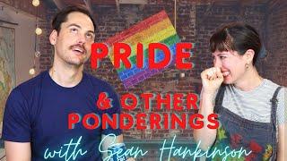 Pride coming out and other deep and not-so-deep ponderings with actor and friend Sean Hankinson