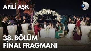 Afili Aşk 38. Bölüm Final Fragmanı