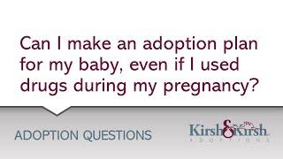 Adoption Question Can I Make an Adoption Plan Even If I used Drugs During My Pregnancy?