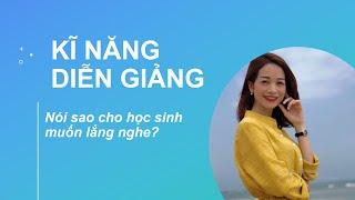 ĐỂ BÀI GIẢNG HẤP DẪN HƠN - KĨ NĂNG DIỄN GIẢNG CỦA GIÁO VIÊN