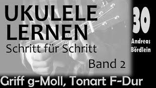 UKULELE LERNEN Band 2 - Schritt 30 der Griff g-Moll & die Tonart F-Dur Andreas Bördlein