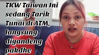 TKW Taiwan Ini sedang Tarik Tunai di ATM langsung digandeng pakdhe