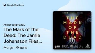 The Mark of the Dead The Jamie Johansson Files… by Morgan Greene · Audiobook preview