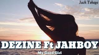 Dezine Ft Jahboy 2019 - My Good Girl  Island vibez 2019 