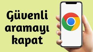 GOOGLE CHROME GÜVENLİ ARAMA KAPATMA 2024