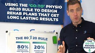 Using The ‘Go-To’ Physio 8020 Rule To Design Rehab Plans That Get Long Lasting Results