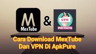 Cara D0WNL04D MexTube Dan VPN Di 4pkpure