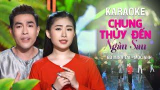 KARAOKE CHUNG THỦY ĐẾN NGÀN SAU - HỒ MINH TÀI FT MỘC ANH  SONG CA KARAOKE HAY NHẤT