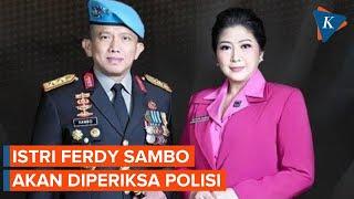 Istri Ferdy Sambo Putri Candrawathi Segera Diperiksa Polisi