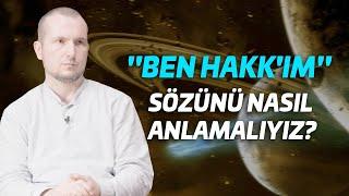 Ben Hakkım - En-el Hak sözünü nasıl anlamalıyız?  Kerem Önder