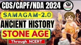 ANCIENT HISTORY FOR CDSCAPF 2024  STONE AGE & CHALCOLITHIC AGE