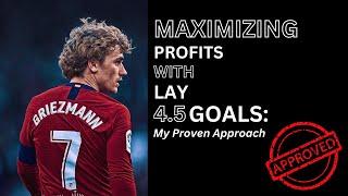 Maximizing Profits with Lay 4.5 Goals My Proven Approach 