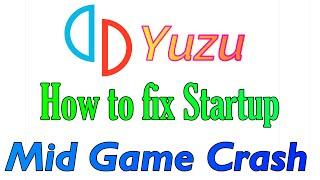 Yuzu  How to fix Startup  Mid Game Crash