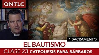 Catecismo para bárbaros. Clase 23. Los sacramentos. El Bautismo.