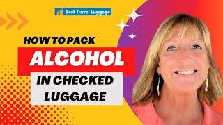 Maximize Packing Tips for Alcohol in Checked Luggage