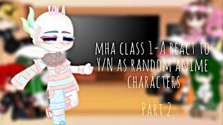 MHA Class 1-A react to YN as random anime characters  Part 2 GC