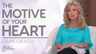 Laurie Crouch The Importance of Examining the Posture of Your Heart  Better Together on TBN