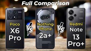 Poco X6 Pro Vs Nothing Phone 2a Plus Vs Redmi Note 13 Pro Plus  Full Specs Comparison