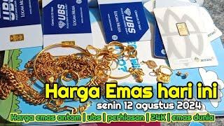 HARGA EMAS HARI INI 12 AGUSTUS 2024  Harga emas perhiasan  antam hari ini  UBS gold mas 24 karat