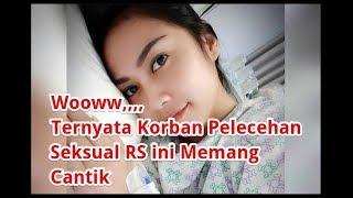 Wooow  Ternyata Korban Pelecehan Seksual RS ini Memang Cantik