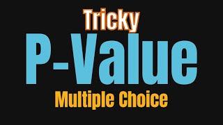 Tricky P Value Multiple Choice