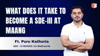 What Does It Take To Become A SDE III At MAANG  Ft. Puru Kathuria  SDE 3 - MAANG