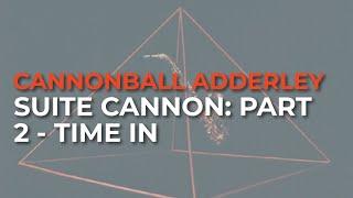 Cannonball Adderley - Suite Cannon Part 2 - Time In Official Audio