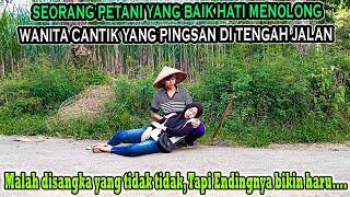 SEORANG PETANI YANG BAIK HATI MENOLONG WANITA CANTIK YANG LAGI PINGSAN DI TENGAH JALAN