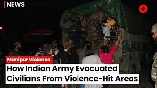 Manipur Violence How The Indian Army Evacuated Civilians From Violence-Hit Areas