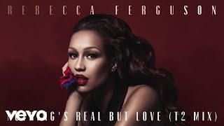 Rebecca Ferguson - Nothings Real but Love T2 Mix - Official Audio