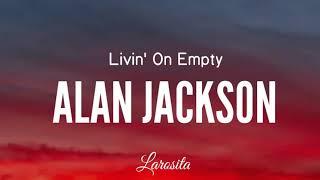 LIVIN ON EMPTY - ALAN JACKSON Lyrics