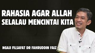 RAHASIA AGAR DICINTAI OLEH ALLAH - NGAJI FILSAFAT -DR. FAHRUDDIN FAIZ