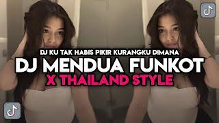 DJ MENDUA FUNKOT X THAILAND SYLE DJ KU TAK HABIS FIKIR KURANGKU DIMANA