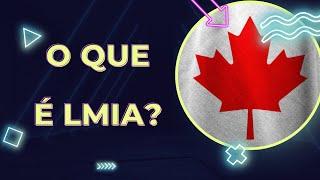 O que é LMIA? Trabalhe legalmente no Canadá 